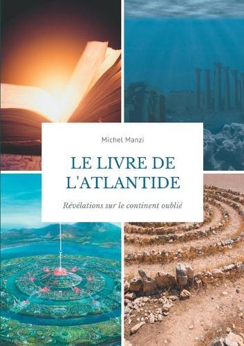 Le livre de l'Atlantide: Révélations sur le continent oublié