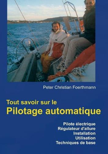 Tout savoir sur le Pilotage automatique: Pilote électrique Régulateur d'allure Installation Utilisation Techniques de base