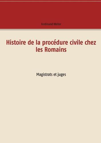 Histoire de la procédure civile chez les Romains: Magistrats et juges
