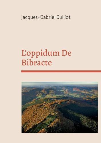 L'oppidum De Bibracte: mythes, archéologie, et légendes d'un site gaulois