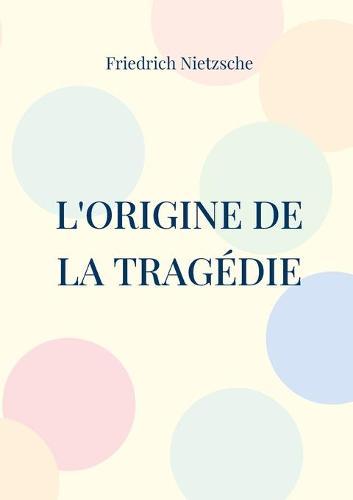 L'Origine de la Tragédie: La Naissance de la Tragédie