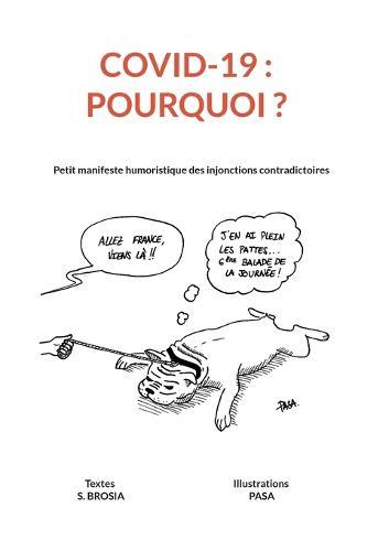 COVID 19 - Pourquoi ?: Petit manifeste humoristique des injonctions contradictoires