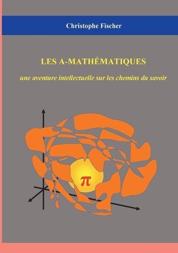Les A-mathématiques: une aventure intellectuelle sur les chemins du savoir