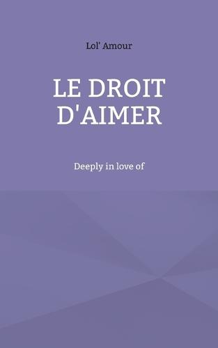 Le droit d'aimer: Deeply in love of