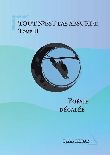 Tout n'est pas absurde: Tome II