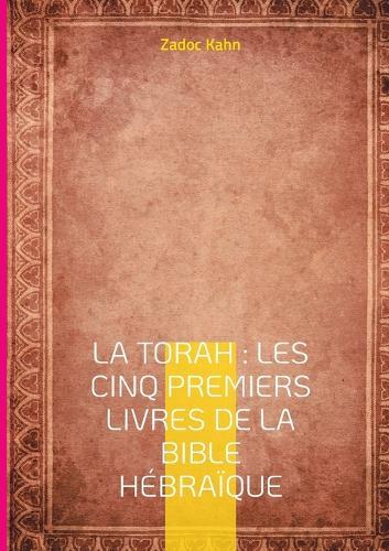La Torah: Les cinq premiers livres de la Bible hébraïque: Une traduction magistrale du texte fondateur