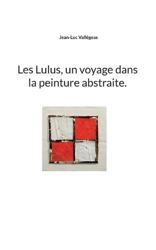 Les Lulus, un voyage dans la peinture abstraite.