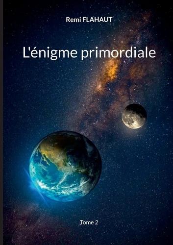 L'énigme primordiale: Tome 2
