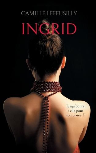 Ingrid: Jusqu'où ira t-elle pour son plaisir ?