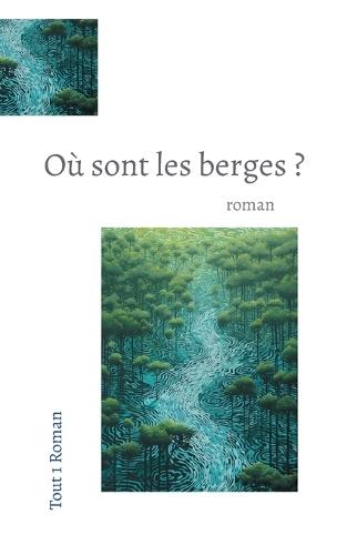 Où Sont les berges ?: roman