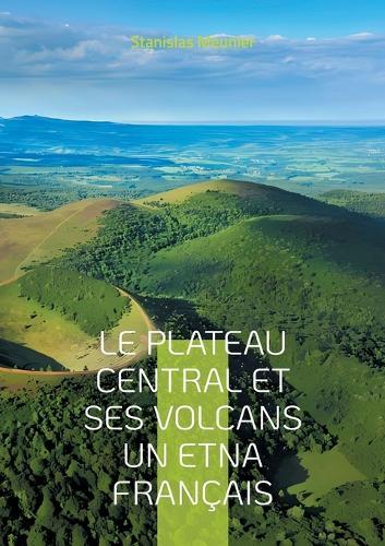 Le plateau central et ses volcans un Etna français: Une exploration géologique du coeur volcanique de la France