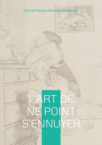L'Art de ne point s'ennuyer: Guide philosophique pour une vie épanouie