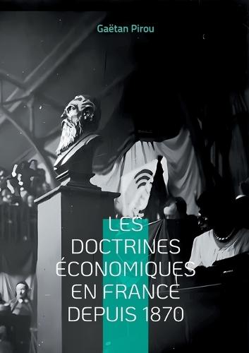 Les doctrines économiques en France depuis 1870: Les différents courants de la pensée économique française