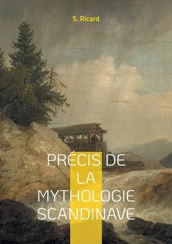 Précis de la mythologie scandinave: Voyage au coeur des légendes vikings et du panthéon scandinave: une exploration captivante de la mythologie nordique