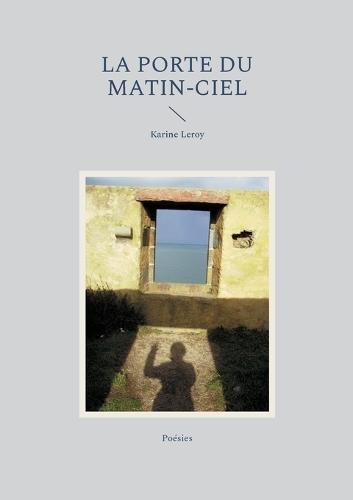 La Porte du Matin-Ciel: Poésies