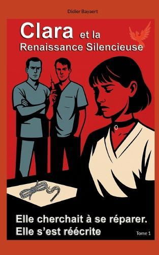 Clara et la Renaissance silencieuse: Tome 1
