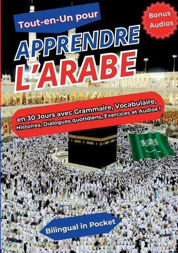 Tout-en-un pour Apprendre l'Arabe: en 30 Jours avec Grammaire, Vocabulaire, Histoires, Dialogues quotidiens, Exercices et Audios !