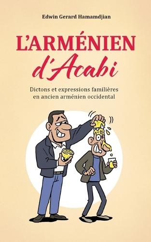 L'arménien d'Acabi: Dictons et expressions familières en ancien arménien occidental