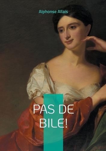 Pas de bile!: Nouvelles satiriques et humour absurde dans la France de la Belle Époque
