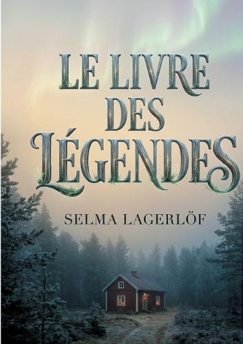 Le Livre des Légendes: Le chef-d'oeuvre de la première femme Prix Nobel de littérature