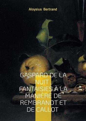 Gaspard de la nuit, Fantaisies à la manière de Rembrandt et de Callot: Prose poétique Fantastique