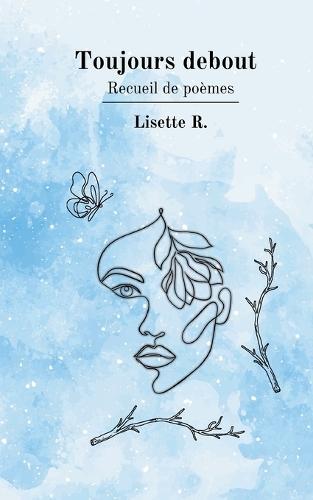 Toujours debout: Recueil de poèmes