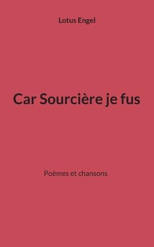 Car Sourcière je fus