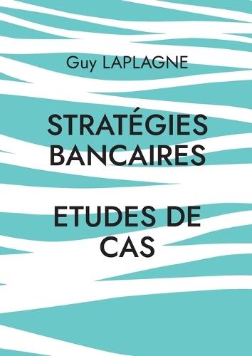 Stratégies bancaires: Etudes de cas