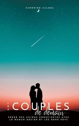 Les couples de demain: Créer des unions conscientes avec le Human Design et les Gene Keys