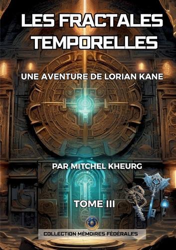 Les Fractales Temporelles: Une aventure de Lorian Kane