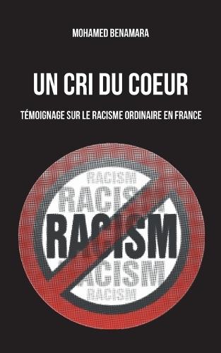 Un Cri du coeur: Témoignage sur le racisme ordinaire en France