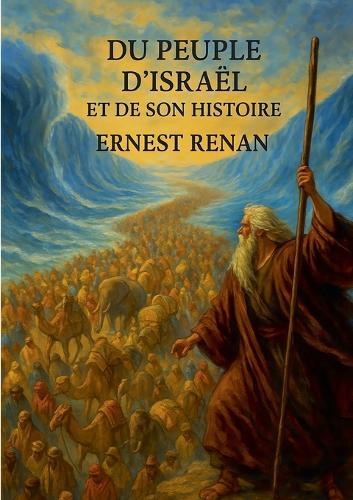 Du Peuple d'Israël et de son histoire: Analyse historique du peuple juif à travers le monothéisme et les civilisations de l'Antiquité