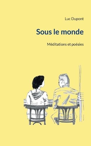 Sous le monde: Méditations et poésies