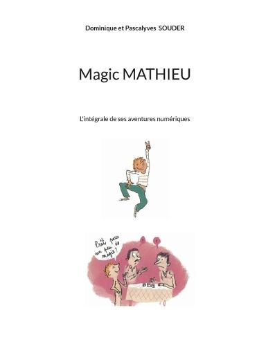 Magic Mathieu: L'intégrale de ses aventures numériques