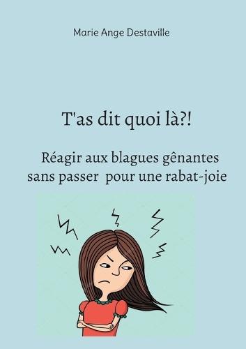 T'as dit quoi là?! Réagir aux blagues gênantes sans passer pour une rabat-joie