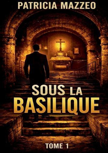 Sous la basilique tome 1