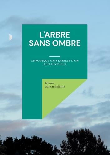 L'Arbre Sans Ombre: Chronique universelle d'un exil invisible