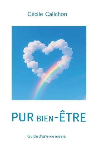 Pur Bien-Être: Guide d'une vie idéale
