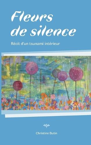 Fleurs de Silence: Récit d'un tsunami intérieur