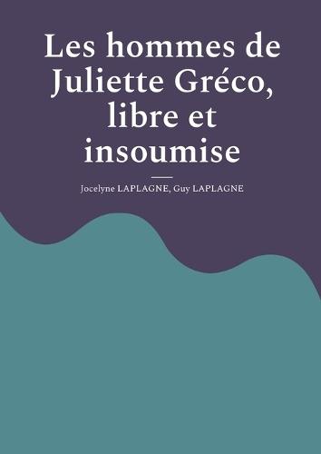 Les hommes de Juliette Gréco, libre et insoumise: Fragments de théâtre