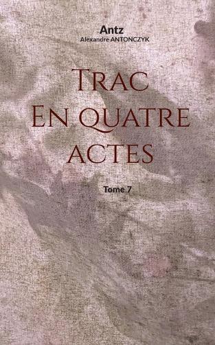 Trac en quatre actes: tome 7