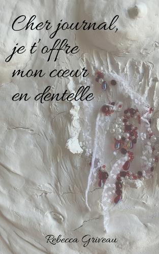 Cher journal, je t'offre mon coeur en dentelle