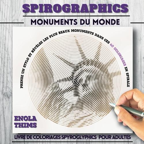 Spirographics monuments du monde: SPIROGLYPHICS livre de Coloriages en spirales antistress pour une relaxation totale. Coloriez et révélez les monuments du monde dans ces planches époustouflantes