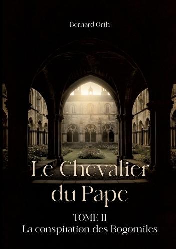 Le chevalier du pape: Tome II La conspiration des Bogomiles