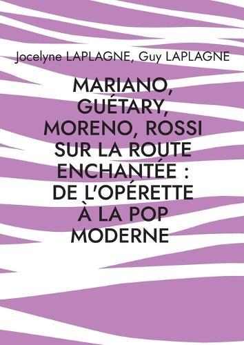 Mariano, Guétary, Moreno, Rossi sur la route enchantée: de l'opérette à la pop moderne: Théâtre des passions