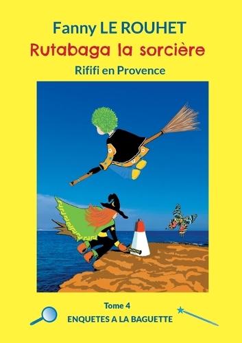 Rutabaga la sorcière: Rififi en Provence