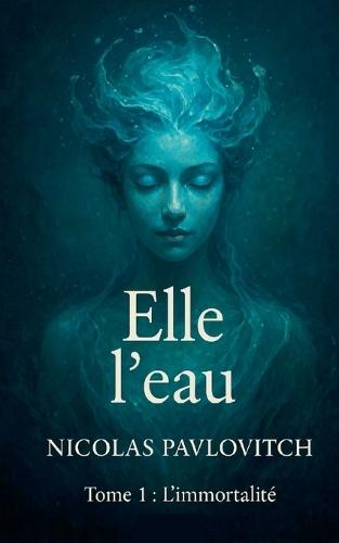 Elle l'eau: Tome 1: L'immortalité