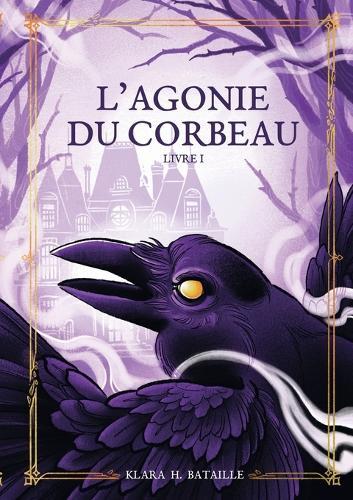 L'Agonie du Corbeau: Tome 1