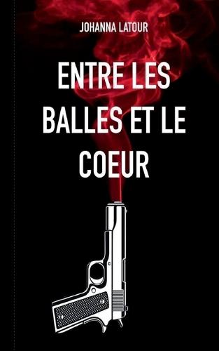 Entre les balles et le coeur