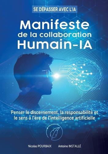 Manifeste de la collaboration Humain-IA: Penser le discernement, la responsabilité et le sens à l'ère de l'intelligence artificielle